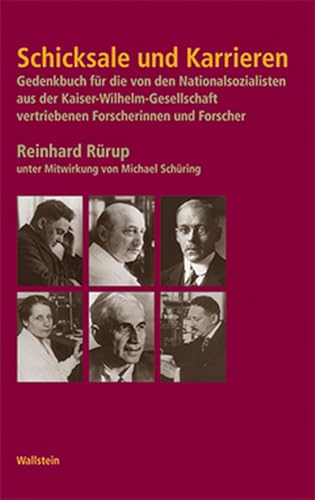 Schicksale und Karrieren. Gedenkbuch für die von den Nationalsozialisten aus der Kaiser-Wilhelm-Gesellschaft vertriebenen Forscherinnen und Forscher ... im Nationalsozialismus) von Wallstein