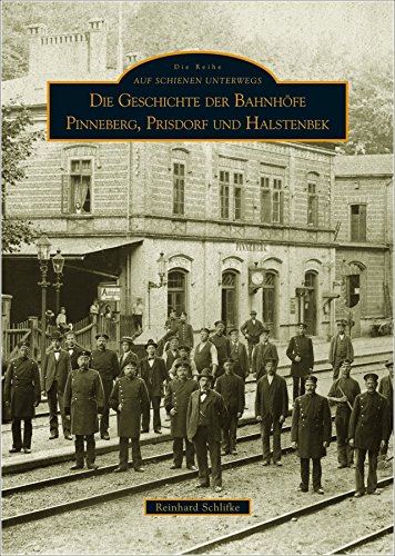 Die Geschichte der Bahnhöfe Pinneberg, Prisdorf und Halstenbek