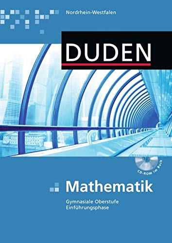 Duden Mathematik - Gymnasiale Oberstufe - Nordrhein-Westfalen: Einführungsphase - Schülerbuch mit CD-ROM Duden Mathematik - Gymnasiale Oberstufe - Nordrhein-Westfalen: Einführungsphase - Schülerbuch mit CD-ROM von Duden Schulbuch