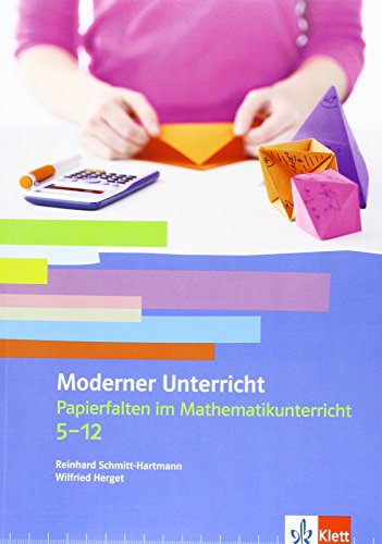Papierfalten im Mathematikunterricht: Kopiervorlagen Klassen 5-13: Moderner Unterricht. Kopiervorlagen von Klett