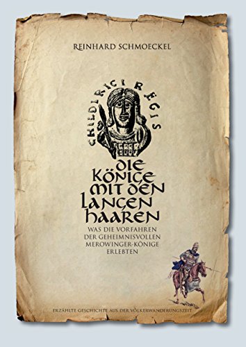 Die Könige mit den langen Haaren: Was die Vorfahren der geheimnisvollen Merowingerkönige erlebten von Books on Demand