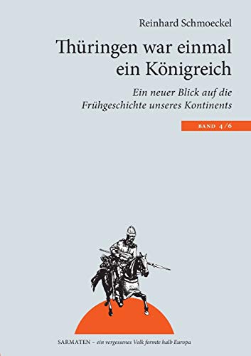 Thüringen war einmal ein Königreich: Ein neuer Blick auf die Frühgeschichte unseres Kontintents (Sarmaten: Ein vergessenes Volk formte halb Europa)