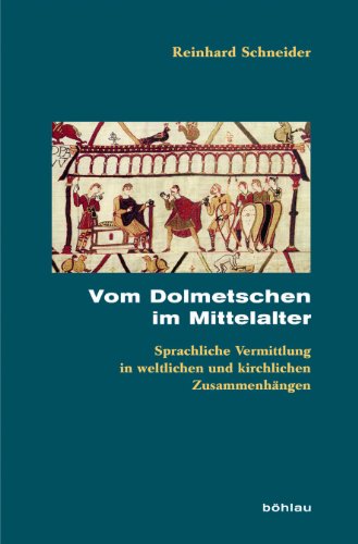 Vom Dolmetschen im Mittelalter: Sprachliche Vermittlung in weltlichen und kirchlichen Zusammenhängen (Beihefte zum Archiv für Kulturgeschichte, Band 72)