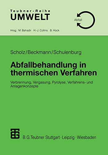 Abfallbehandlung in Thermischen Verfahren: Verbrennung, Vergasung, Pyrolyse, Verfahrens- und Anlagenkonzepte (Teubner-Reihe Umwelt) (German Edition)