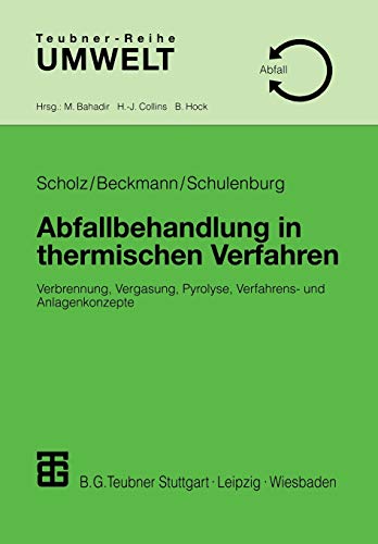 Abfallbehandlung in Thermischen Verfahren: Verbrennung, Vergasung, Pyrolyse, Verfahrens- und Anlagenkonzepte (Teubner-Reihe Umwelt) (German Edition)