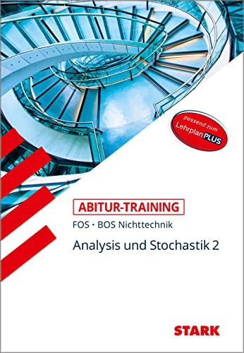STARK Abitur-Training FOS/BOS - Mathematik Bayern 12. Klasse Nichttechnik, Band 2 STARK Abitur-Training FOS/BOS - Mathematik Bayern 12. Klasse Nichttechnik, Band 2