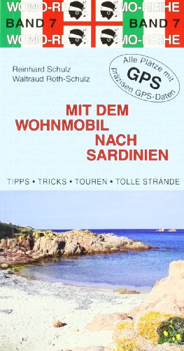 Mit dem Wohnmobil nach Sardinien: Die Anleitung für einen Erlebnisurlaub. Tipps, ricks, Touren, Tolle Strände. Alle Plätze mit präzisen GPS-Daten