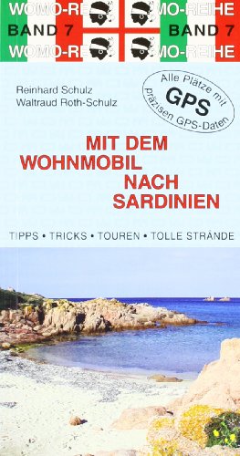 Mit dem Wohnmobil nach Sardinien: Die Anleitung für einen Erlebnisurlaub. Tipps, ricks, Touren, Tolle Strände. Alle Plätze mit präzisen GPS-Daten Mit dem Wohnmobil nach Sardinien: Die Anleitung für einen Erlebnisurlaub. Tipps, ricks, Touren, Tolle Strände. Alle Plätze mit präzisen GPS-Daten