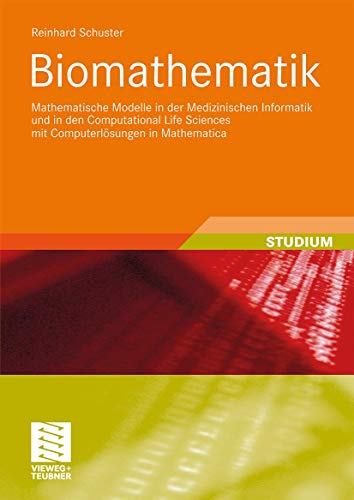 Biomathematik: Mathematische Modelle in der Medizinischen Informatik und in den Computational Life Sciences mit Computerlösungen in Mathematica (XStudienbücher Medizinische Informatik) von Vieweg+Teubner Verlag