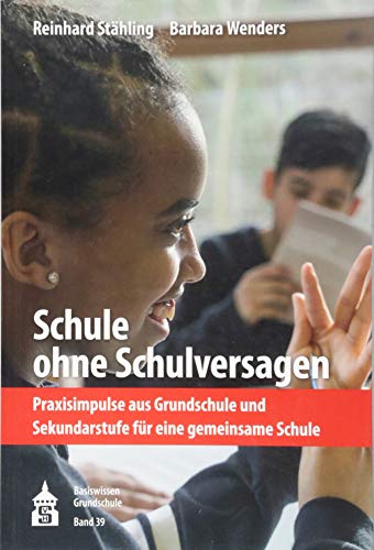 Schule ohne Schulversagen: Praxisimpulse aus Grundschule und Sekundarstufe für eine gemeinsame Schule (Basiswissen Grundschule) von Schneider Verlag Hohengehren