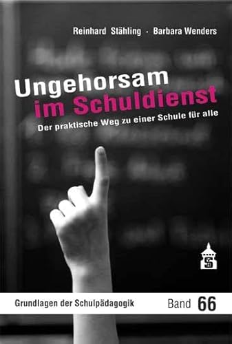 Ungehorsam im Schuldienst: Der praktische Weg zu einer Schule für alle (Grundlagen der Schulpädagogik) von Schneider Verlag GmbH