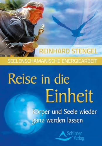 Reise in die Einheit: Körper und Seele wieder ganz werden lassen von Schirner Verlag