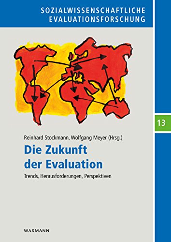 Die Zukunft der Evaluation: Trends, Herausforderungen, Perspektiven (Sozialwissenschaftliche Evaluationsforschung)