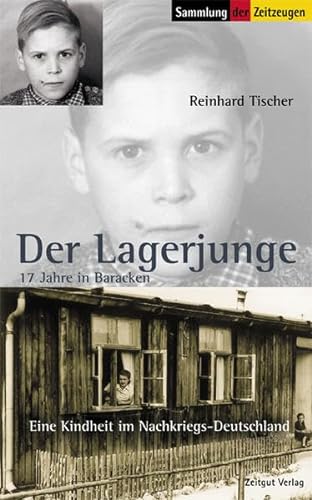 Der Lagerjunge: 17 Jahre in Baracken. 1945 bis 1962 (Sammlung der Zeitzeugen) von Zeitgut Verlag GmbH