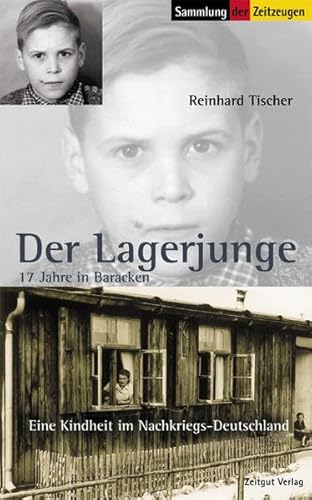 Der Lagerjunge: 17 Jahre in Baracken. 1945 bis 1962 (Sammlung der Zeitzeugen)