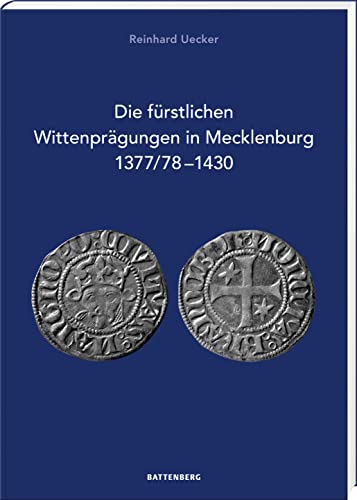 Die fürstlichen Wittenprägungen in Mecklenburg 1377/78–1430 von Battenberg Verlag