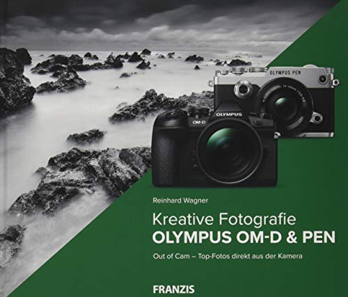 Kamerabuch Kreative Fotografie mit Olympus OM-D & PEN: Das Buch für aktive Olympus-Fans