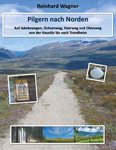 Pilgern nach Norden: Auf Jakobswegen, Ochsenweg, Heerweg und Olavsweg von der Haustür bis nach Trondheim von Books on Demand