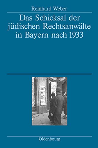 Das Schicksal der jüdischen Rechtsanwälte in Bayern nach 1933: Herausgegeben vom Bayerischen Staatsministerium der Justiz, den Rechtsanwaltskammern ... Pfälzischen Rechtsanwaltskammer Zweibrücken von Walter de Gruyter