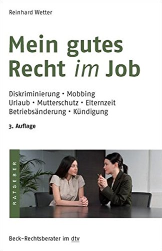 Mein gutes Recht im Job: Diskriminierung, Mobbing, Urlaub, Mutterschutz, Elternzeit, Betriebsänderung, Kündigung (dtv Beck Rechtsberater) von dtv Verlagsgesellschaft