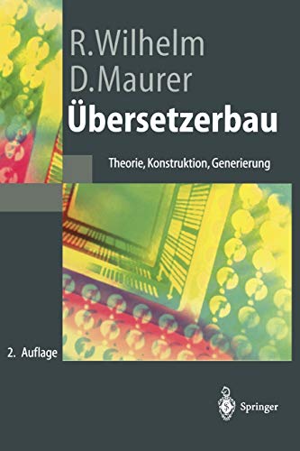 Übersetzerbau: Theorie, Konstruktion, Generierung (Springer-Lehrbuch)