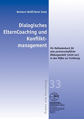 Dialogisches ElternCoaching und Konfliktmanagement: Ein Methodenbuch für eine partnerschaftliche Bildungsarbeit (nicht nur) in den Hilfen zur ... ... zur Erziehung (Reihe Praxis und Forschung) von Igfh Internationale Ges. F. Erzieherische Hilfen