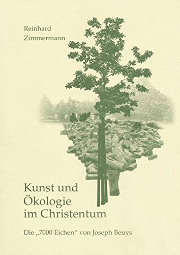 Kunst und Ökologie im Christentum: Die »7.000 Eichen« von Joseph Beuys von Reichert, L