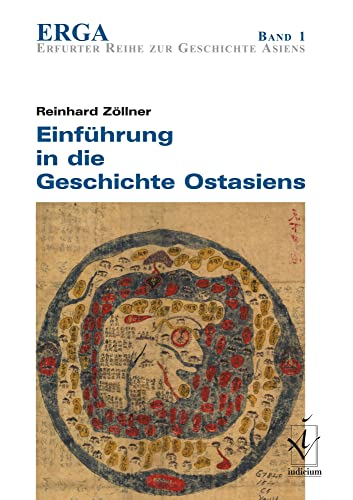 Einführung in die Geschichte Ostasiens: Erfurter Reihe zur Geschichte Asiens 1 (ERGA Reihe zur Geschichte Asiens)