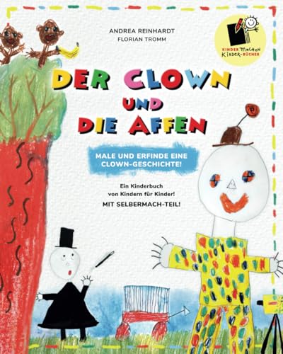 Der Clown und die Affen - Male und erfinde ein Clowngeschichte: Ein Kinderbuch von Kindern für KInder (Mal - und Erzälbücher, Band 1) von Kimaki - Kinder machen KInderbücher