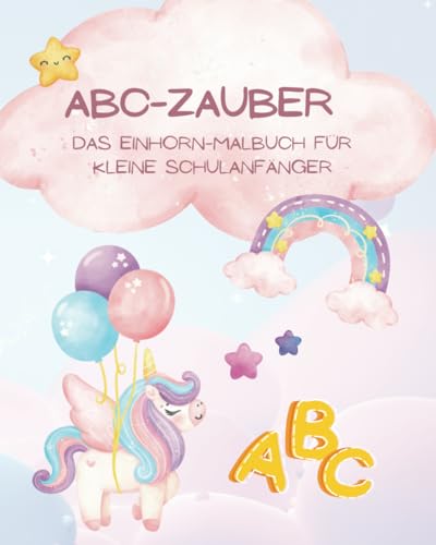 ABC-Zauber Malbuch: Das Einhorn-Malbuch für kleine Schulanfänger ab 6 Jahren