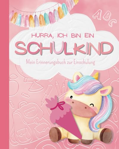 Ich bin ein Schulkind - Erinnerungsbuch zur Einschulung: Ein buntes Erinnerungsbuch für kleine Schulanfänger – Malen, Lernen und Staunen!