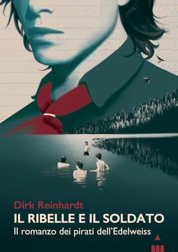 Il ribelle e il soldato. Il romanzo dei pirati dell'Edelweiss (Narrativa fuori collana) von Lapis