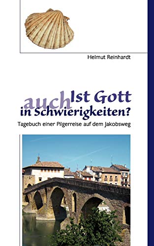 Ist Gott auch in Schwierigkeiten?: Tagebuch einer Pilgerreise auf dem Jakobsweg