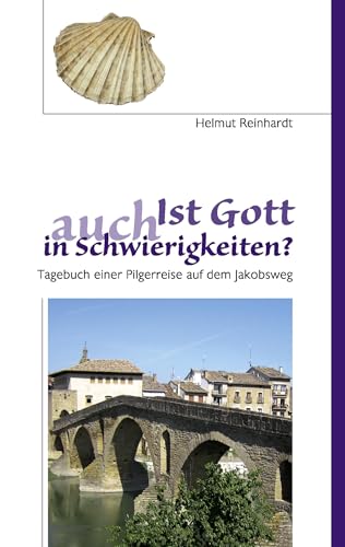 Ist Gott auch in Schwierigkeiten?: Tagebuch einer Pilgerreise auf dem Jakobsweg Ist Gott auch in Schwierigkeiten?: Tagebuch einer Pilgerreise auf dem Jakobsweg