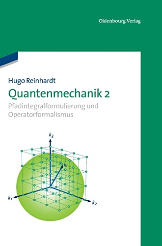 Quantenmechanik 2: Pfadintegralformulierung und Operatorformalismus von De Gruyter Oldenbourg