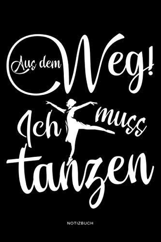 Aus dem Weg ich muss tanzen: Notizbuch DIN A5 liniert mit Register Bietet viel Platz zum Notieren von Ideen, Gedanken, Skizzen, Fantasien und Notizen ... Notizbuch mit lustigem Spruch für Tänzer