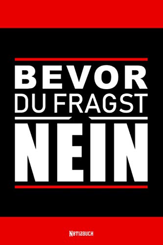 Bevor du fragst nein: Geschenk Notizbuch A5 liniert - 120 Seiten zum notieren von Gedanken, Ideen und Termine - Buchcover matt mit lustigem Spruch - ... Weihnachten, Vatertag und Muttertag Bevor du fragst nein: Geschenk Notizbuch A5 liniert - 120 Seiten zum notieren von Gedanken, Ideen und Termine - Buchcover matt mit lustigem Spruch - ... Weihnachten, Vatertag und Muttertag