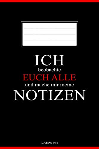 Ich beobachte euch alle und mache mir meine Notizen: Lustiges Notizbuch für die Arbeit mit Spruch A5 für die Arbeit, Büro, Schule, Uni und Hobby - ... Gedanken, Ideen und Skizzen - 138 Seiten Ich beobachte euch alle und mache mir meine Notizen: Lustiges Notizbuch für die Arbeit mit Spruch A5 für die Arbeit, Büro, Schule, Uni und Hobby - ... Gedanken, Ideen und Skizzen - 138 Seiten