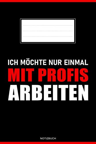 Ich möchte nur einmal mit Profis arbeiten: Kleines Notizbuch A5 mit lustigem Spruch - 138 Seiten geeignet zum Notieren, Skizzieren und Festhalten der ... - Besonders lustiges Notizbuch für die Arbeit Ich möchte nur einmal mit Profis arbeiten: Kleines Notizbuch A5 mit lustigem Spruch - 138 Seiten geeignet zum Notieren, Skizzieren und Festhalten der ... - Besonders lustiges Notizbuch für die Arbeit von Independently published