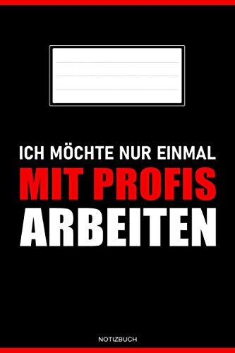 Ich möchte nur einmal mit Profis arbeiten: Kleines Notizbuch A5 mit lustigem Spruch - 138 Seiten geeignet zum Notieren, Skizzieren und Festhalten der ... - Besonders lustiges Notizbuch für die Arbeit von Independently published