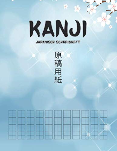 Kanji Japanisch Schreibheft: Übungsheft mit Genkouyoushi Papier zum Lernen von, Hiragana, Kanji und Kana - Praxis Übungsheft mit Quadratzeilen für ... (eine Lesehilfe-Lesung) - 120 Seiten 原稿用紙