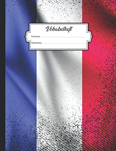 Vokabelheft: DIN A4 mit 2 Spalten mit Platz für über 750 Vokabeln - Linierte Seiten mit Frankreich Flagge im Vintage-Grunge Look für die Schule, Uni ... Gebrauch - Zum Lernen von Fremdsprachen