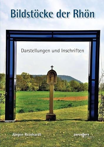 Bildstöcke der Rhön: Darstellungen und Inschriften von Parzellers Buchverlag