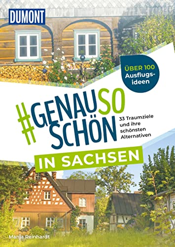 DUMONT #genausoschön in Sachsen: 33 Traumziele und ihre schönsten Alternativen von Dumont Reise Vlg GmbH + C