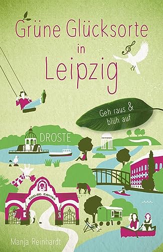 Grüne Glücksorte in Leipzig: Geh raus & blüh auf von Droste Verlag