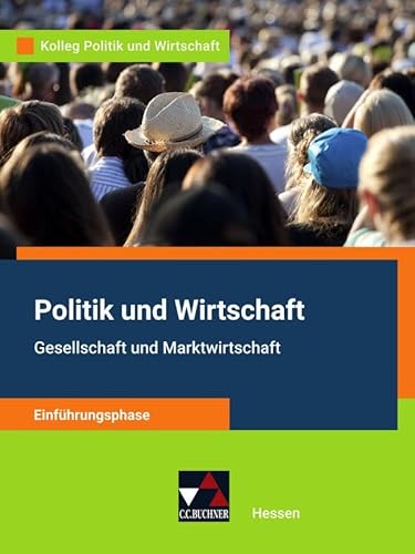 Kolleg Politik und Wirtschaft – Hessen - neu / Kolleg Politik und Wirtschaft HE Einführungsphase: Gesellschaft und Marktwirtschaft von Buchner, C.C.