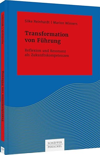 Transformation von Führung: Reflexion und Resonanz als Zukunftskompetenzen (Systemisches Management) von Schffer-Poeschel Verlag