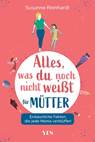 Alles, was du noch nicht weißt – für Mütter: Erstaunliche Fakten, die jede Mama verblüffen