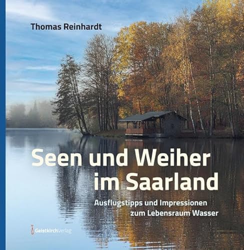 Seen und Weiher im Saarland: Ausflugstipps und Impressionen zum Lebensraum Wasser Seen und Weiher im Saarland: Ausflugstipps und Impressionen zum Lebensraum Wasser