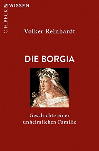 Die Borgia: Geschichte einer unheimlichen Familie (Beck'sche Reihe)